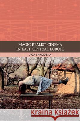 Magic Realist Cinema in East Central Europe Aga Skrodzka 9780748639168 0