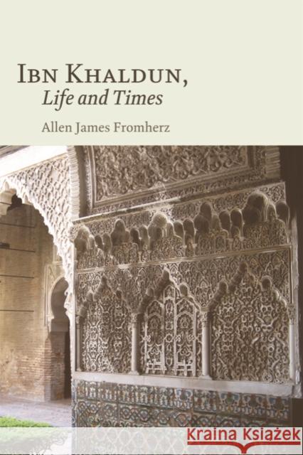 Ibn Khaldun, Life and Times Allen J. Fromherz 9780748639342