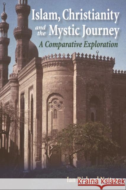 Islam, Christianity and the Mystic Journey: A Comparative Exploration Ian Richard Netton 9780748640812