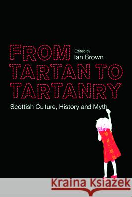 From Tartan to Tartanry: Scottish Culture, History and Myth Ian Brown 9780748664641 0