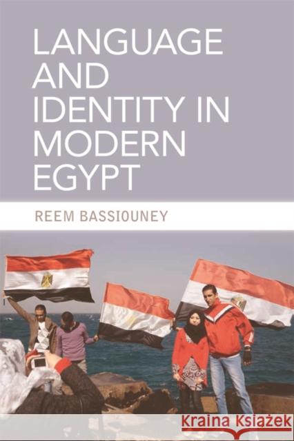 Language and Identity in Modern Egypt Reem Bassiouney 9780748689644 Edinburgh University Press