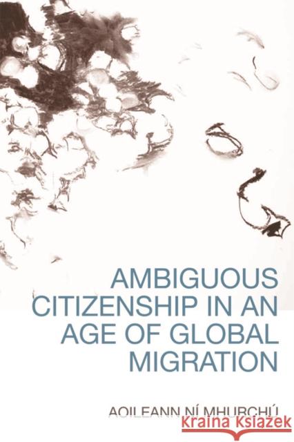 Ambiguous Citizenship in an Age of Global Migration Aoileann N Aoileann N 9780748692774 Edinburgh University Press