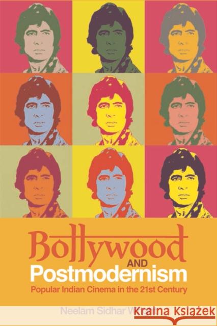 Bollywood and Postmodernism: Popular Indian Cinema in the 21st Century Sidhar Wright, Neelam 9780748696345 Edinburgh University Press
