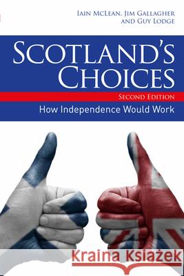 Scotland's Choices: How Independence Would Work Iain McLean Jim Gallagher Guy Lodge 9780748696383 Edinburgh University Press