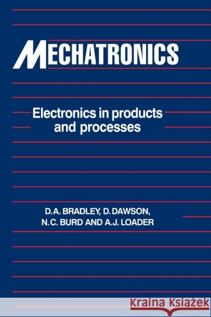 Mechatronics: Electronics in Products and Processes Bradley, Davidallan 9780748757428 Chapman & Hall