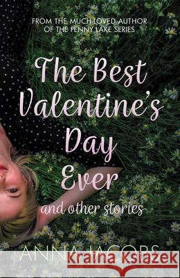 The Best Valentine's Day Ever and other stories: A heartwarming collection of stories from the multi-million copy bestselling author Anna (Author) Jacobs 9780749028367 Allison & Busby