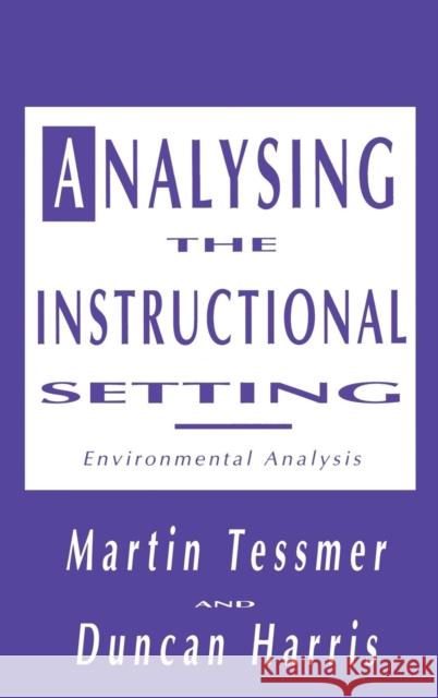 Analysing the Instructional Setting: A Guide for Course Designers Tessmer, Martin 9780749403713