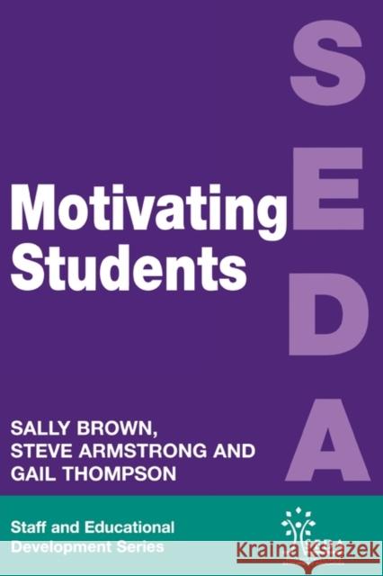 Motivating Students Sally Brown Steve Armstrong Gail Thompson 9780749424947 Taylor & Francis Group