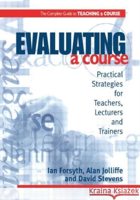 Evaluating a Course Forsyth, Ian (Senior Education Officer, New South Wales, Aus Jolliffe, Alan (Senior Lecturer in Education and Staff Deve 9780749428105