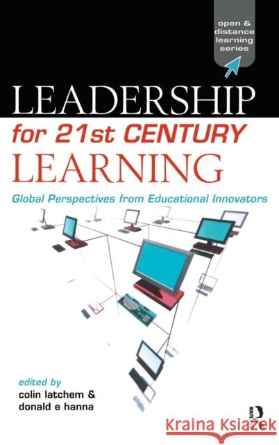 Leadership for 21st Century Learning : Global Perspectives from International Experts Hanna, Donald Latchem, Colin Hanna, Donald 9780749432058