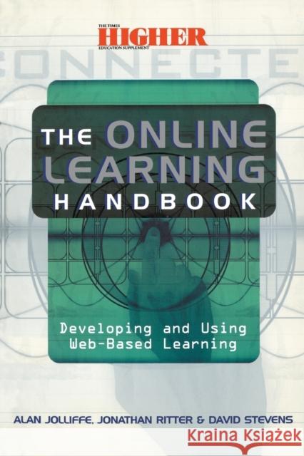 The Online Learning Handbook: Developing and Using Web-based Learning Jolliffe, Alan (Senior Lecturer Virtual 9780749432089