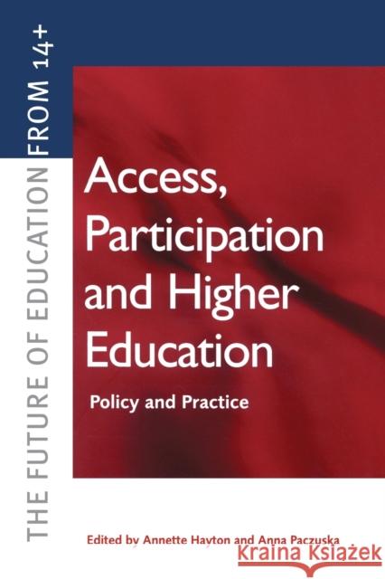 Access, Participation and Higher Education: Policy and Practice Hayton, Annette 9780749438364 Taylor & Francis Group