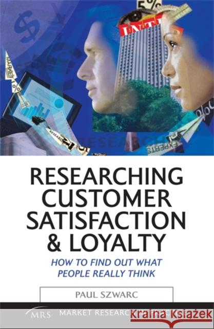 Researching Customer Satisfaction and Loyalty: How to Find Out What People Really Think Szwarc, Paul 9780749443368 Kogan Page