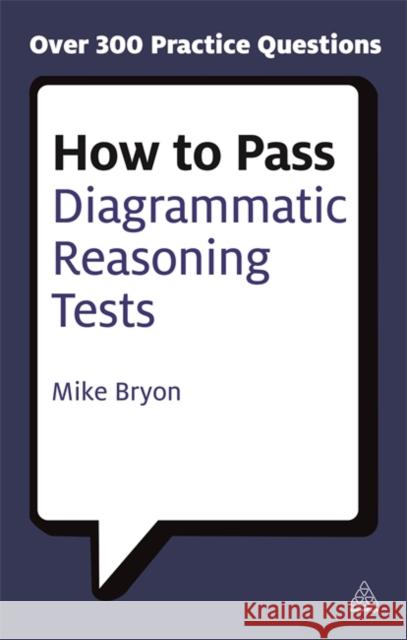 How to Pass Diagrammatic Reasoning Tests: Essential Practice for Abstract, Input Type and Spatial Reasoning Tests Bryon, Mike 9780749449711