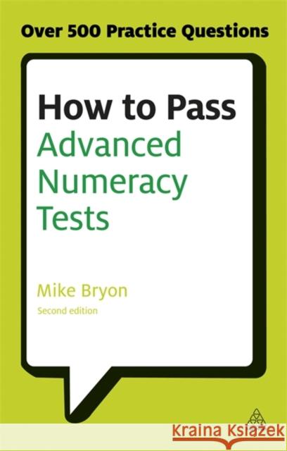 How to Pass Advanced Numeracy Tests: Improve Your Scores in Numerical Reasoning and Data Interpretation Psychometric Tests Bryon, Mike 9780749467890