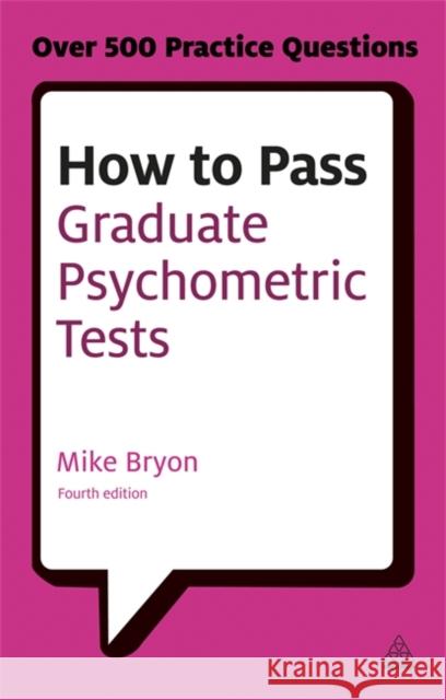 How to Pass Graduate Psychometric Tests: Essential Preparation for Numerical and Verbal Ability Tests Plus Personality Questionnaires Bryon, Mike 9780749467999