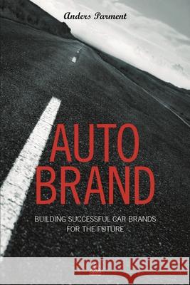 Auto Brand: Building Successful Car Brands for the Future Anders Parment 9780749469290 Kogan Page