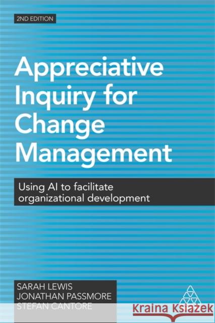 Appreciative Inquiry for Change Management: Using AI to Facilitate Organizational Development Lewis, Sarah 9780749477912 Kogan Page
