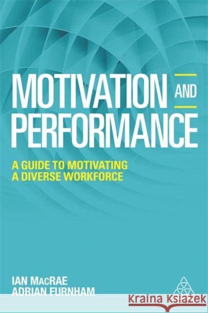 Motivation and Performance: A Guide to Motivating a Diverse Workforce Furnham, Adrian 9780749478131