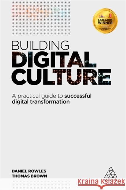 Building Digital Culture: A Practical Guide to Successful Digital Transformation Rowles, Daniel 9780749479657