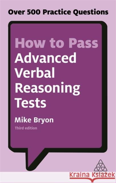 How to Pass Advanced Verbal Reasoning Tests: Over 500 Practice Questions Bryon, Mike 9780749480172 Kogan Page