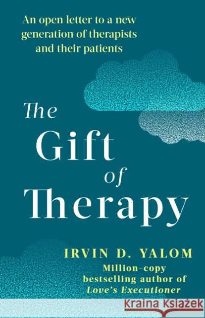 The Gift Of Therapy: An open letter to a new generation of therapists and their patients Irvin D. Yalom 9780749923730 Little, Brown Book Group