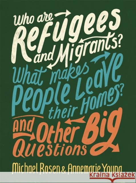 Who are Refugees and Migrants? What Makes People Leave their Homes? And Other Big Questions Young, Annemarie 9780750299862