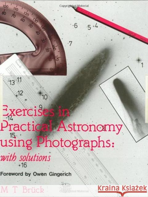 Exercises in Practical Astronomy : Using Photographs M. T. Bruck M. T. Duck 9780750300612 Institute of Physics Publishing