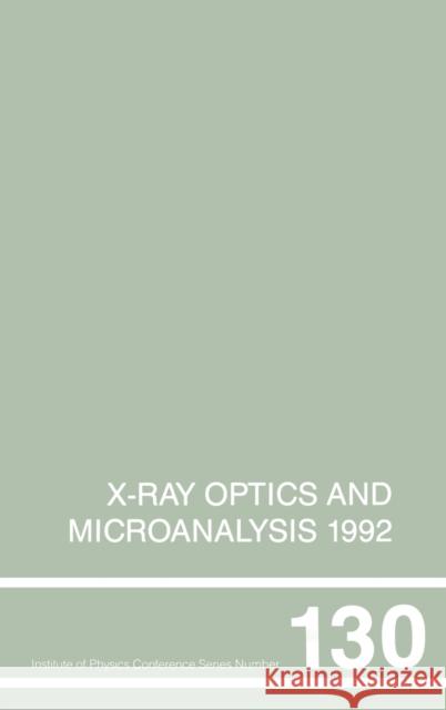 X-Ray Optics and Microanalysis 1992, Proceedings of the 13th INT Conference, 31 August-4 September 1992, Manchester, UK Kenway, P. B. 9780750302555 Institute of Physics Publishing