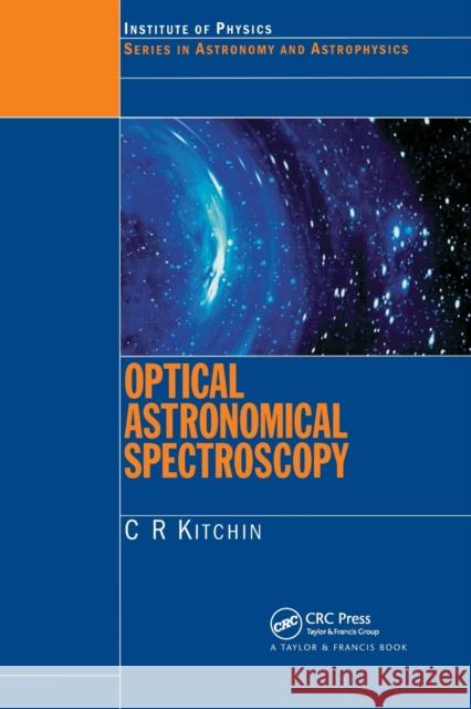 Optical Astronomical Spectroscopy C. R. Kitchin Kitchin                                  Kitchin Kitchin 9780750303460 Taylor & Francis Group