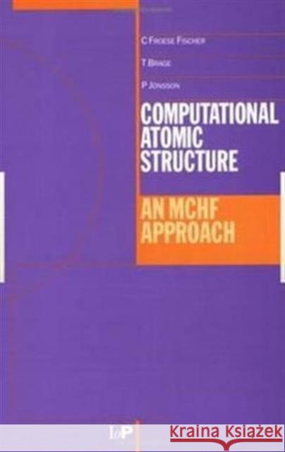 Computational Atomic Structure: An McHf Approach Froese-Fischer, Charlotte 9780750303743 Institute of Physics Publishing