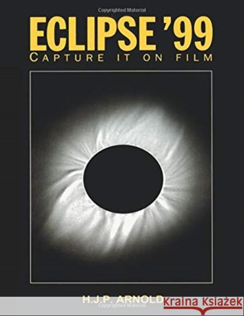 Eclipse '99: Capture It on Film Arnold, H. J. P. 9780750306195 Taylor & Francis