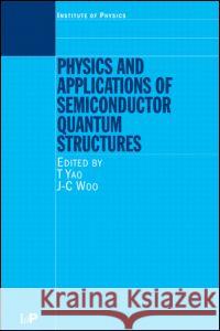 Physics and Applications of Semiconductor Quantum Structures T. Yao J.C. Woo  9780750306379 Taylor & Francis