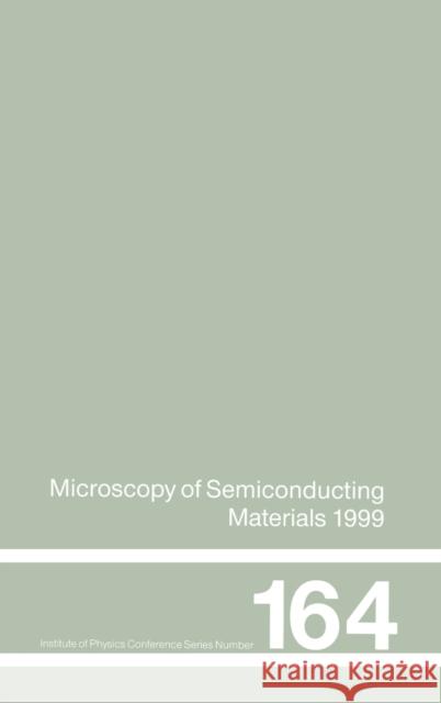 Microscopy of Semiconducting Materials: 1999 Proceedings of the Institute of Physics Conference Held 22-25 March 1999, University of Oxford, UK Cullis, A. G. 9780750306508 Institute of Physics Publishing (GB)