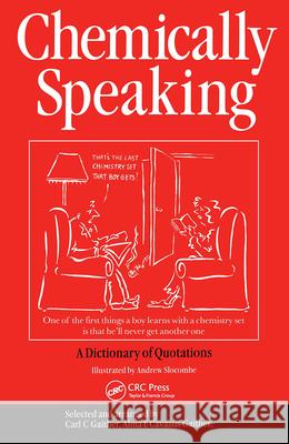 Chemically Speaking: A Dictionary of Quotations Gaither, C. C. 9780750306829 Institute of Physics Publishing