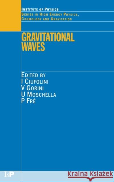 Gravitational Waves I. Clufolini Vittorio Gorini U. Moschella 9780750307413 Institute of Physics Publishing