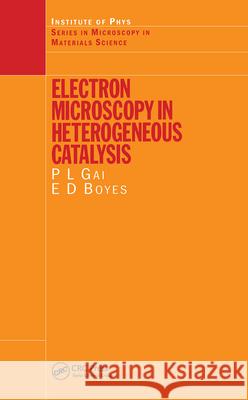 Electron Microscopy in Heterogeneous Catalysis Pratibha Gai-Boyes P. L. Galboyes P. L. Gai 9780750308090 Institute of Physics Publishing