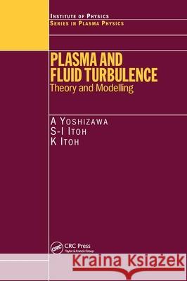 Plasma and Fluid Turbulence: Theory and Modelling Yoshizawa, A. 9780750308717 Institute of Physics Publishing