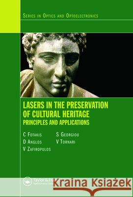Lasers in the Preservation of Cultural Heritage: Principles and Applications Fotakis, Costas 9780750308731 Taylor & Francis Group