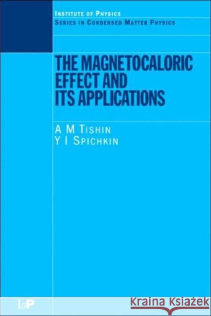 The Magnetocaloric Effect and Its Applications Tishin, A. M. 9780750309226 Institute of Physics Publishing