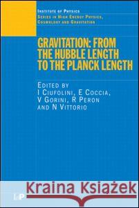 Gravitation: From the Hubble Length to the Planck Length Ciufolini, I. 9780750309486 Taylor & Francis Group