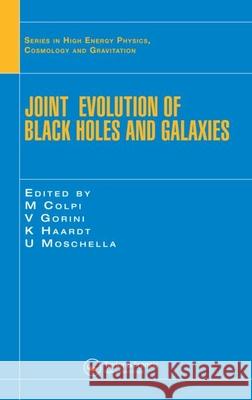Joint Evolution of Black Holes and Galaxies M. Colpi V. Gorini F. Haardt 9780750309998 Taylor & Francis Group