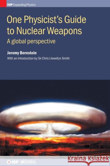 One Physicist's Guide to Nuclear Weapons: A global perspective Bernstein, Jeremy 9780750313094
