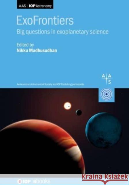 ExoFrontiers: Big questions in exoplanetary science Madhusudhan, Nikku 9780750314701 IOP Publishing Ltd