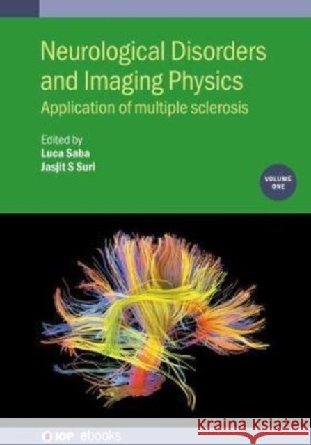 Neurological Disorders and Imaging Physics, Volume 1: Application of multiple sclerosis Saba, Luca 9780750317573