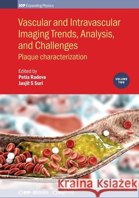 Vascular and Intravaslcular Imaging Trends, Analysis, and Challenges - Volume 2: Plaque characterization Petia Radeva Jasjit S. Suri 9780750320009