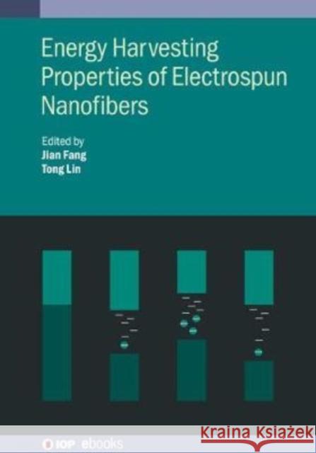 Energy Harvesting Properties of Electrospun Nanofibers Fang, Jian 9780750320030 IOP Publishing Ltd
