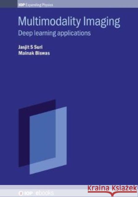 Multimodality Imaging: Deep Learning Applications Jasjit S. Suri Mainak Biswas 9780750322423