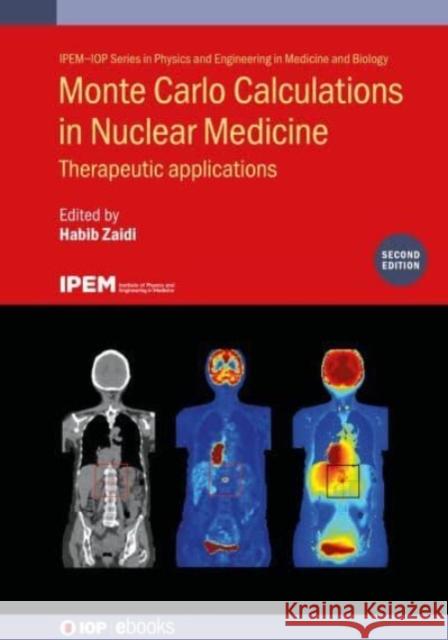 Monte Carlo Calculations in Nuclear Medicine (Second Edition): Therapeutic applications Zaidi, Habib 9780750326926 IOP Publishing Ltd