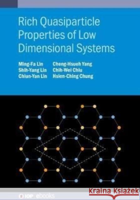 Rich Quasiparticle Properties of Low Dimensional Systems Ming-Fa Lin Shih-Yang Lin Chiun-Yan Lin 9780750337816